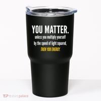 You Matter The Energy Funny Science Tumbler thumb 0