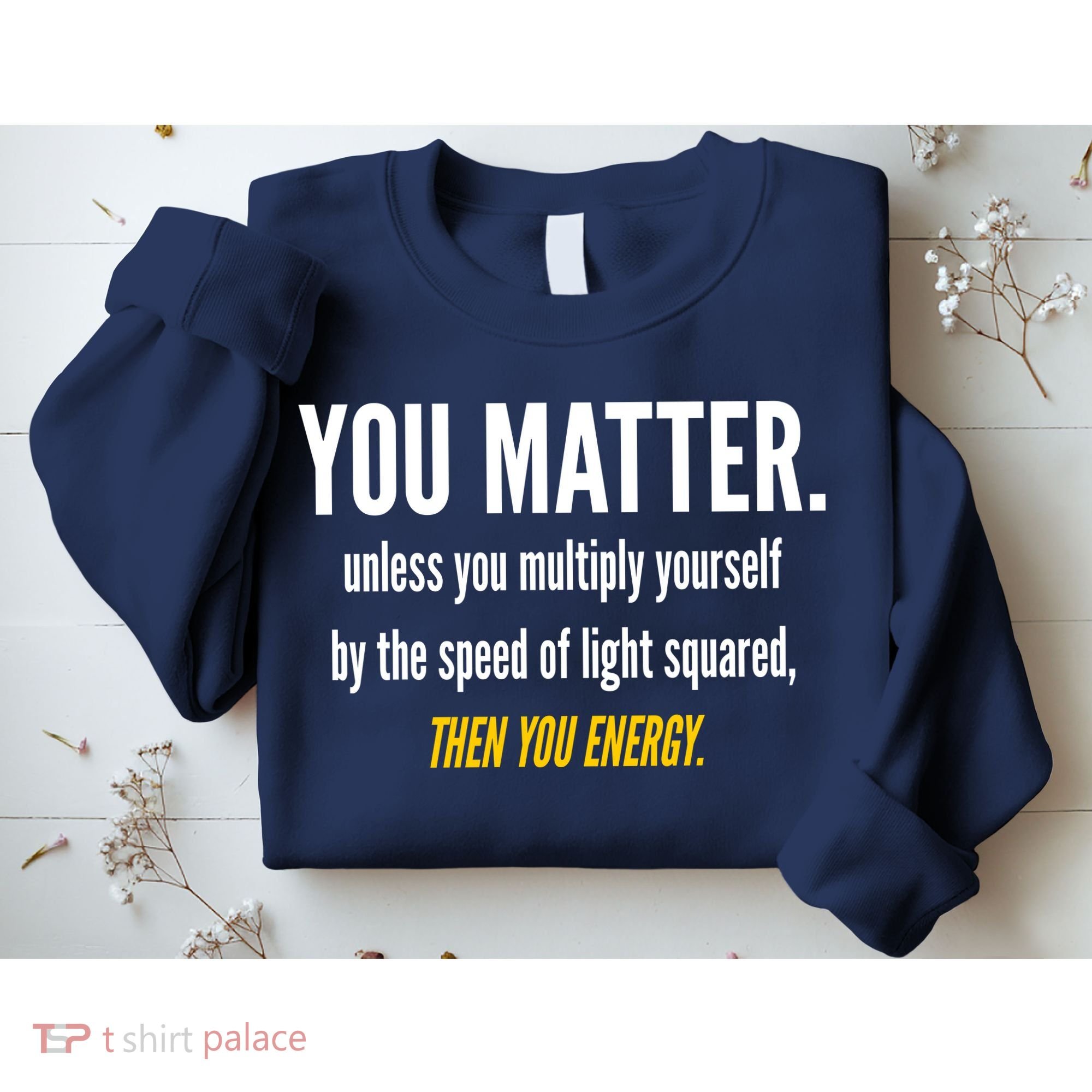 You Matter The Energy Funny Science Sweatshirt