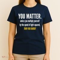 You Matter The Energy Funny Science T-Shirt thumb 4