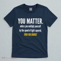 You Matter The Energy Funny Science T-Shirt thumb 5