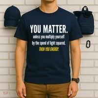 You Matter The Energy Funny Science T-Shirt thumb 6