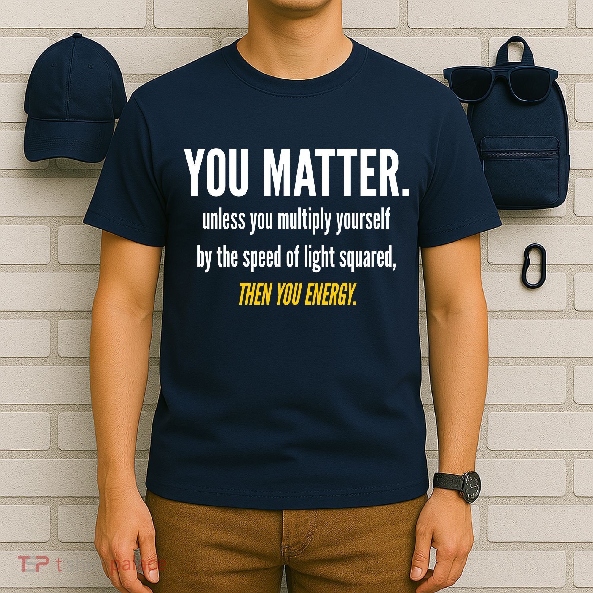 You Matter The Energy Funny Science T-Shirt