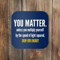 You Matter The Energy Funny Science Coaster thumb 0