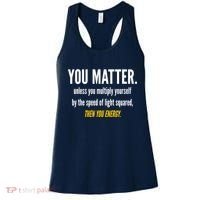 You Matter The Energy Funny Science Women's Tank Top thumb 0