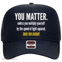 You Matter The Energy Funny Science Hat thumb 0