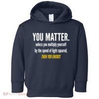 You Matter The Energy Funny Science Toddler Hoodie thumb 0