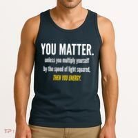 You Matter The Energy Funny Science Tank Top thumb 3