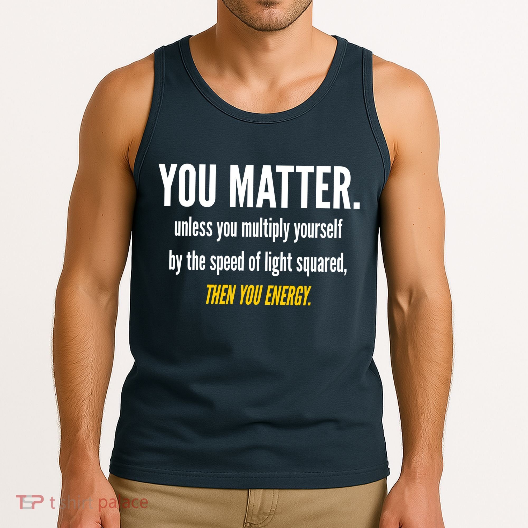 You Matter The Energy Funny Science Tank Top