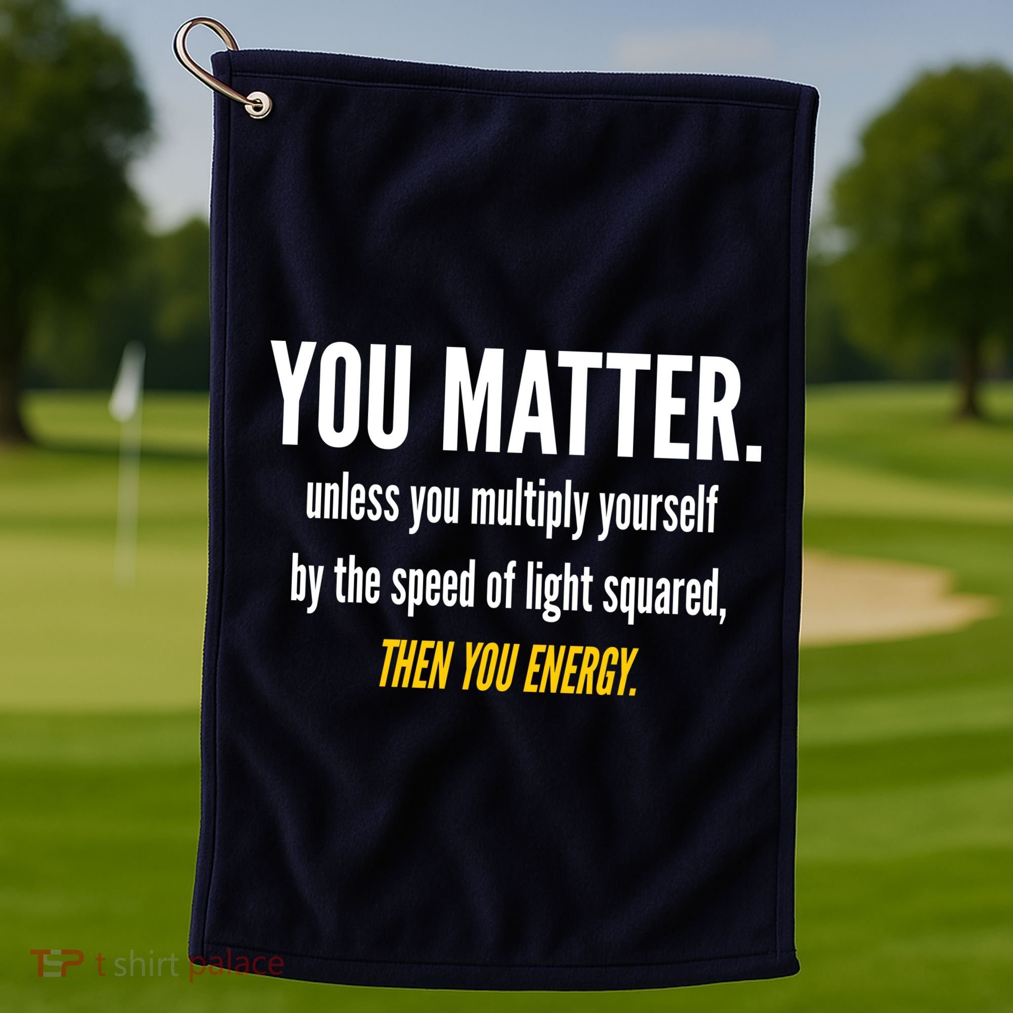 You Matter The Energy Funny Science Golf Towel