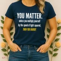 You Matter The Energy Funny Science Women's T-Shirt thumb 2