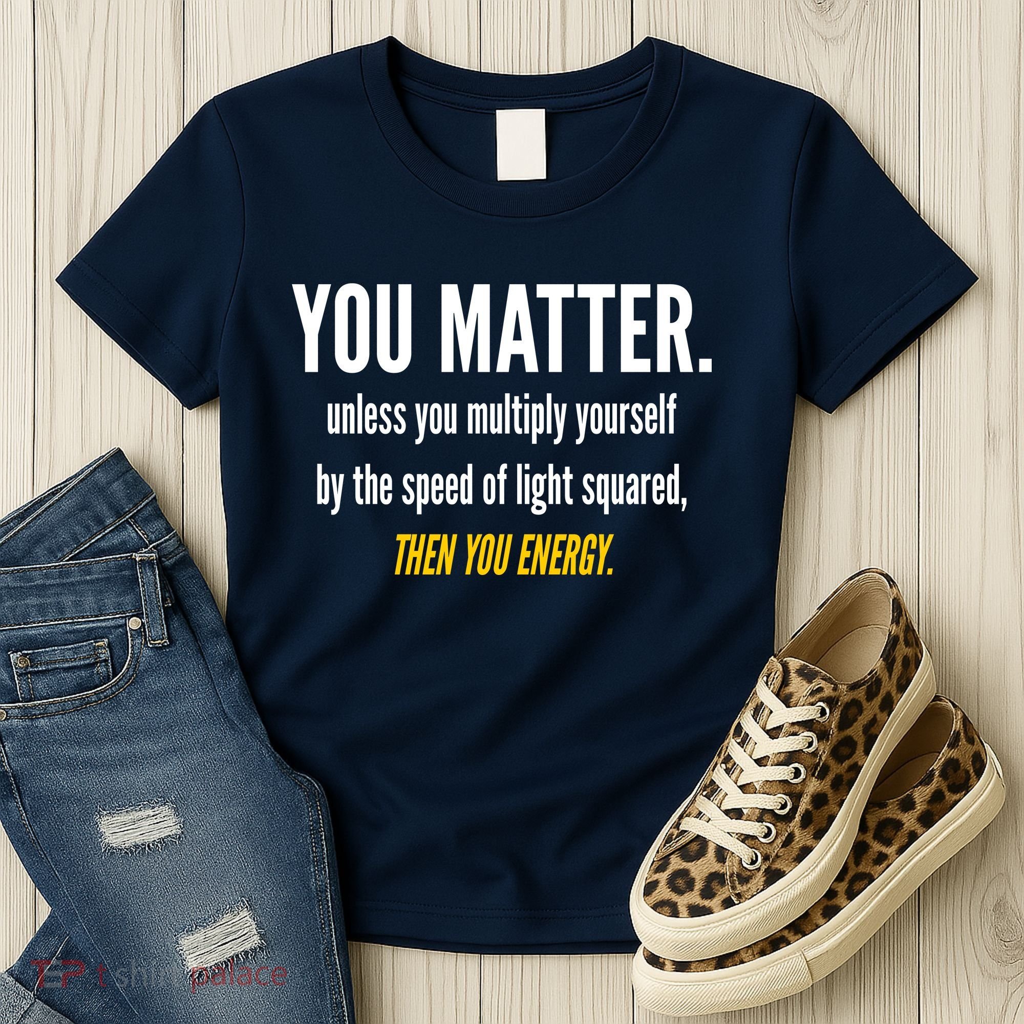You Matter The Energy Funny Science Women's T-Shirt