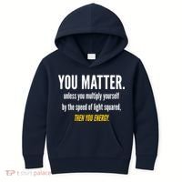 You Matter The Energy Funny Science Kids Hoodie thumb 0