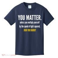 You Matter The Energy Funny Science Kids T-Shirt thumb 0