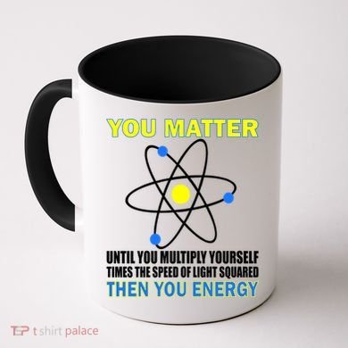 You Matter Then You Energy Coffee Mug