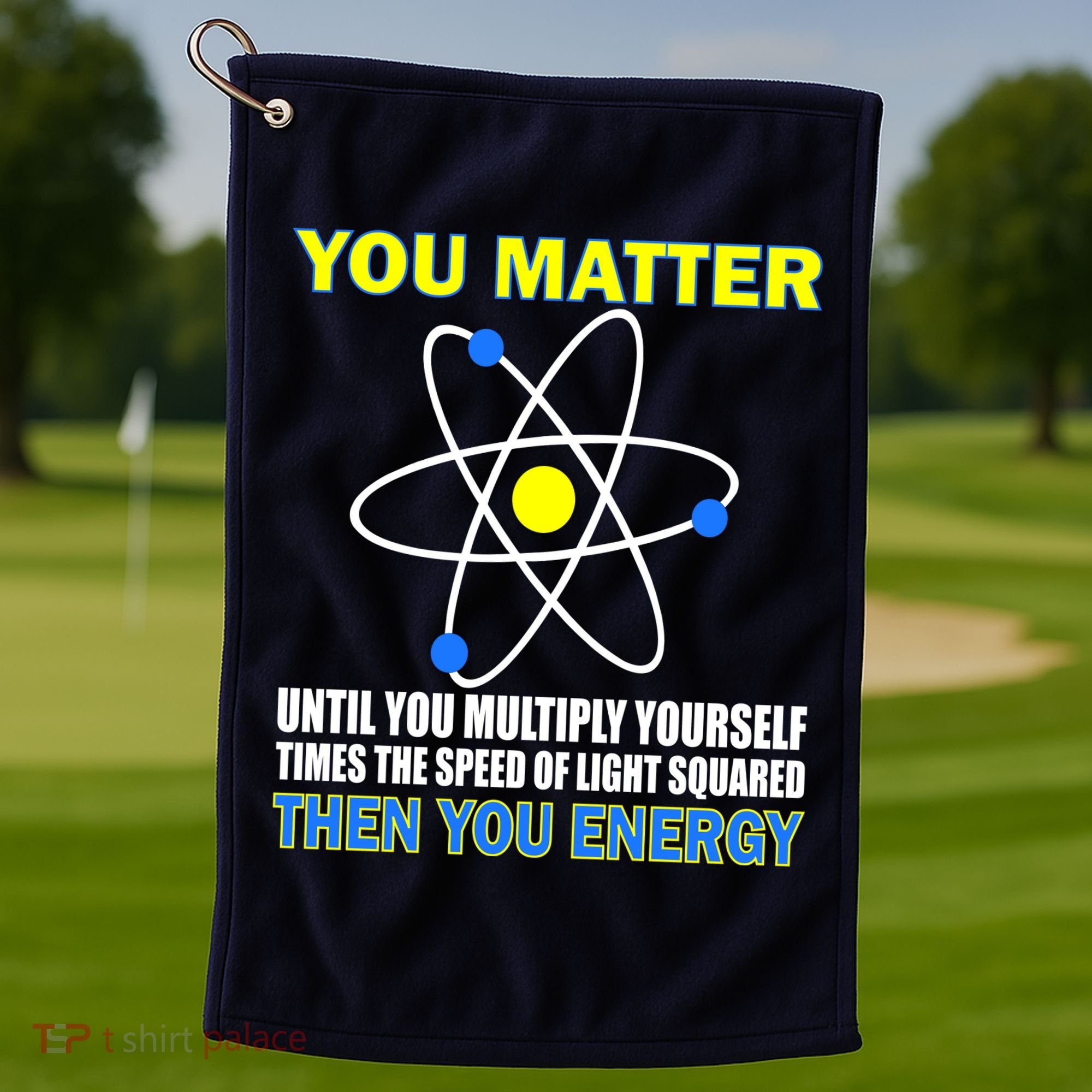 You Matter Then You Energy Golf Towel