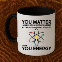 You Matter Then You Energy Funny Science Coffee Mug thumb 2