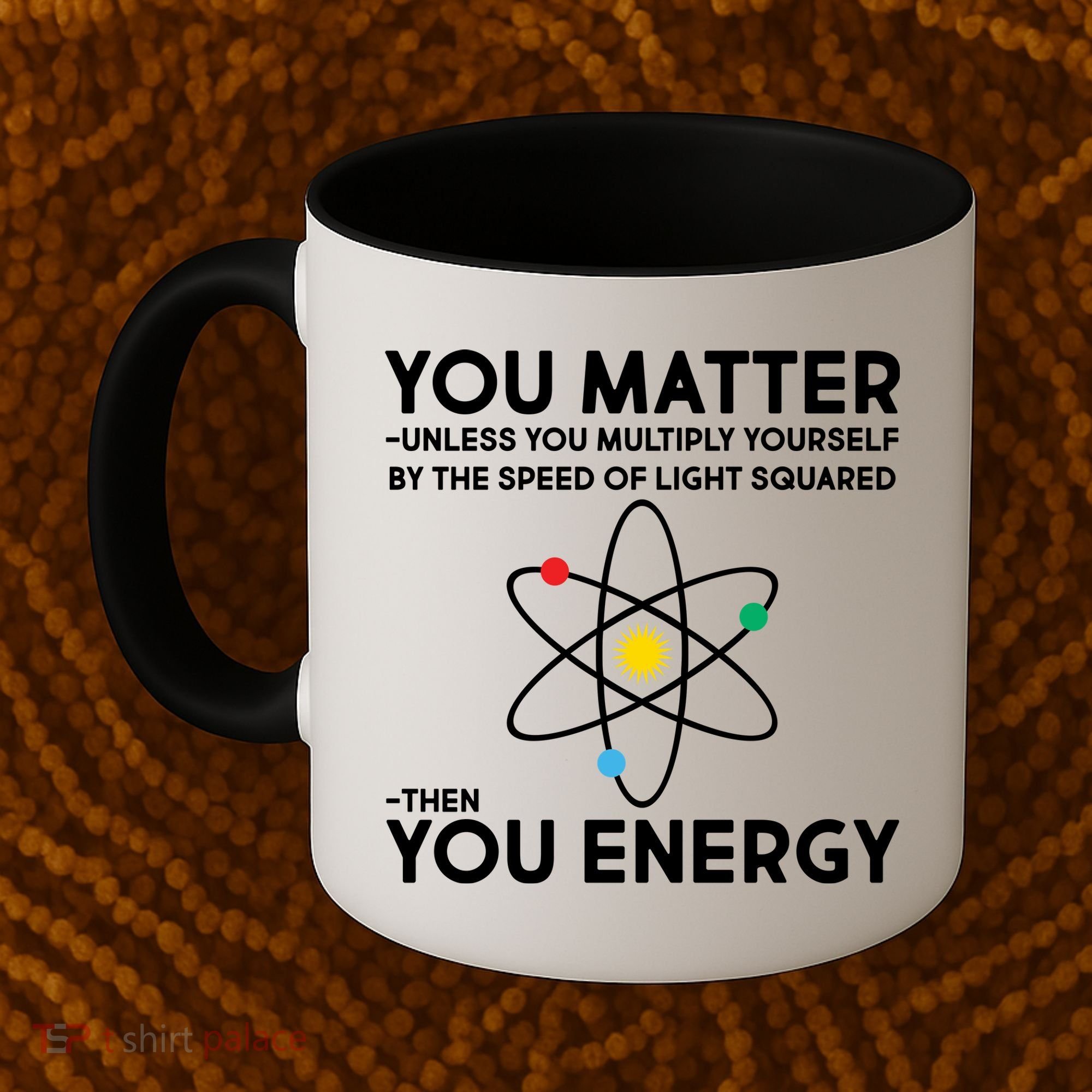 You Matter Then You Energy Funny Science Coffee Mug