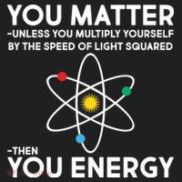 You Matter Then You Energy Funny Science Hat thumb 2