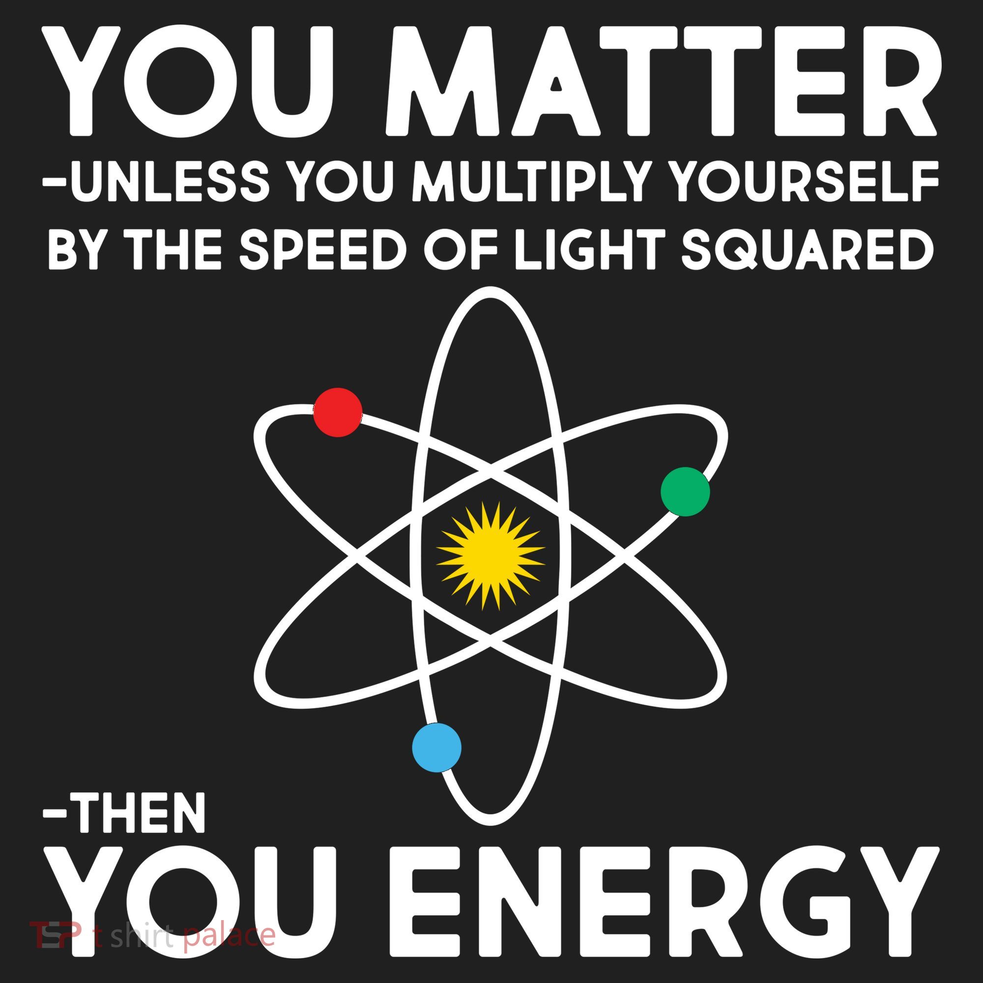 You Matter Then You Energy Funny Science Hat
