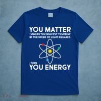You Matter Then You Energy Funny Science T-Shirt thumb 5