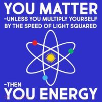 You Matter Then You Energy Funny Science T-Shirt thumb 7