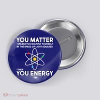 You Matter Then You Energy Funny Science Button thumb 0