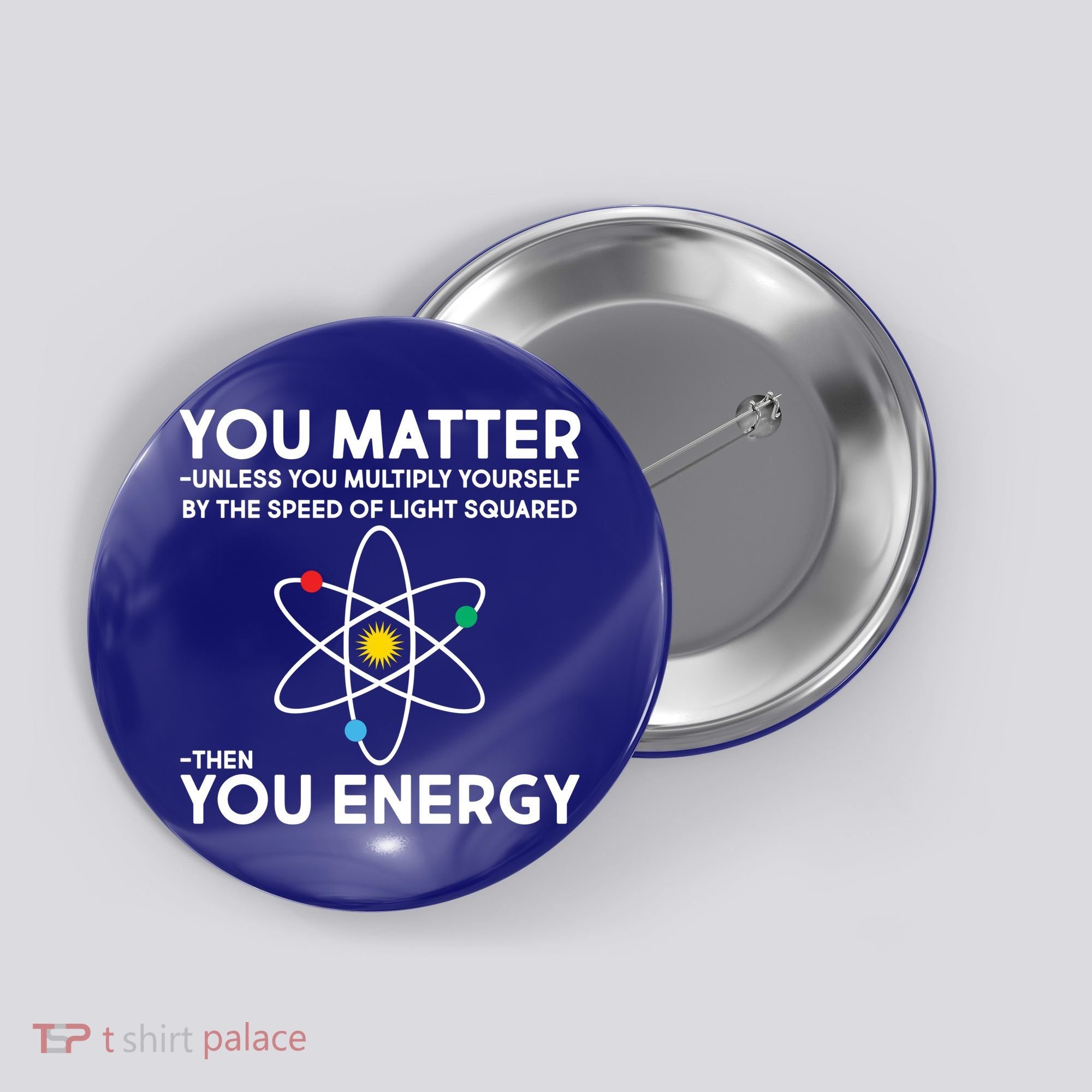 You Matter Then You Energy Funny Science Button