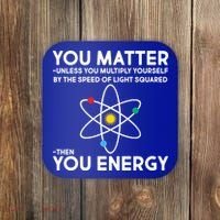 You Matter Then You Energy Funny Science Coaster thumb 0