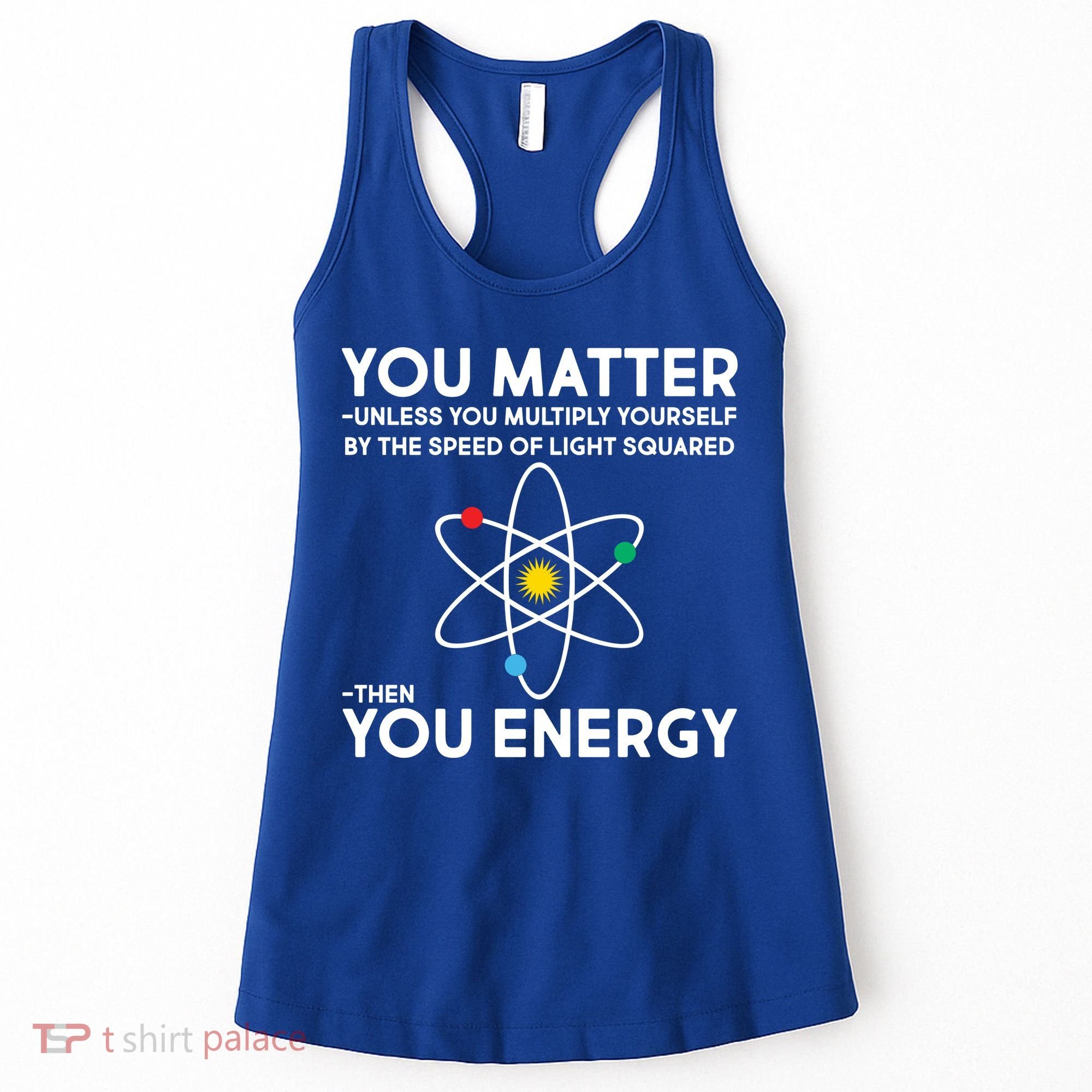 You Matter Then You Energy Funny Science Women's Tank Top
