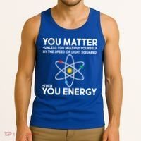 You Matter Then You Energy Funny Science Tank Top thumb 3