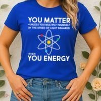 You Matter Then You Energy Funny Science Women's T-Shirt thumb 2