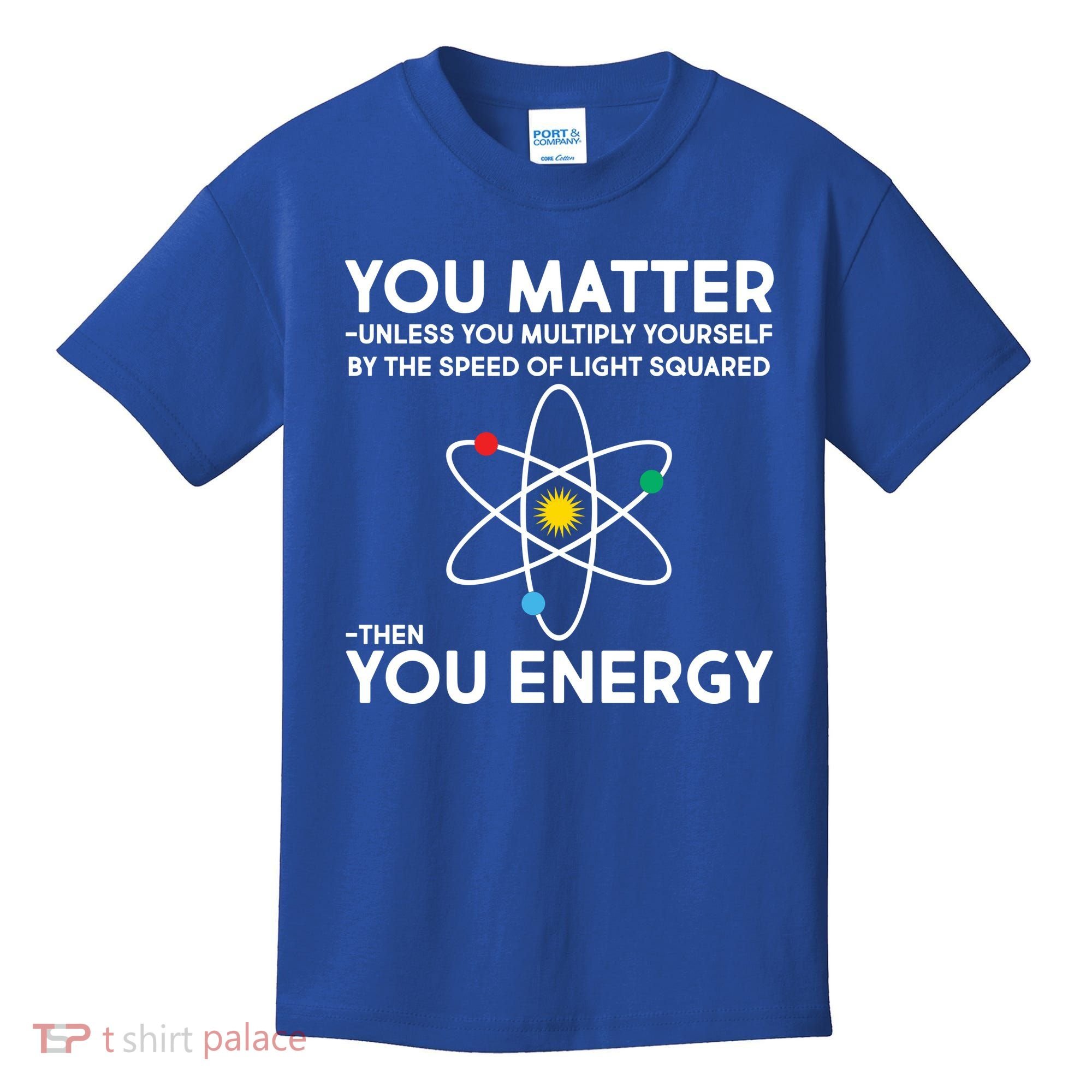 You Matter Then You Energy Funny Science Kids T-Shirt