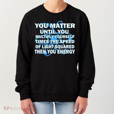 You Matter You Energy Science Physics Women's Sweatshirt
