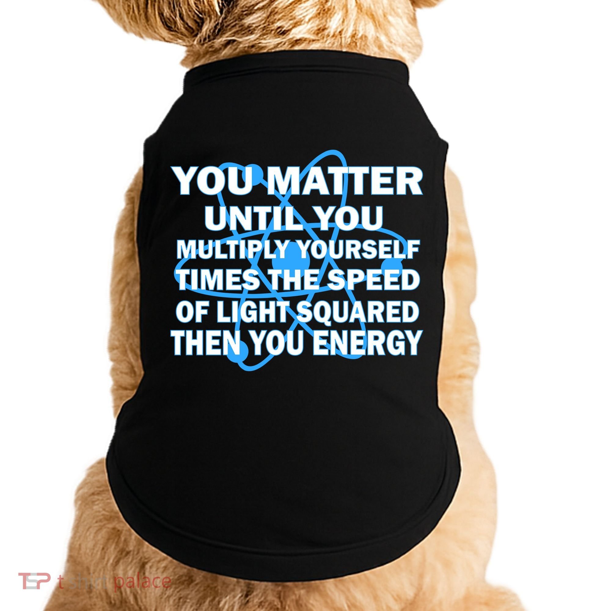 You Matter You Energy Science Physics Doggie Tank