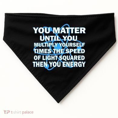 You Matter You Energy Science Physics USA-Made Doggie Bandana