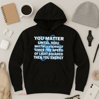 You Matter You Energy Science Physics Hoodie thumb 3