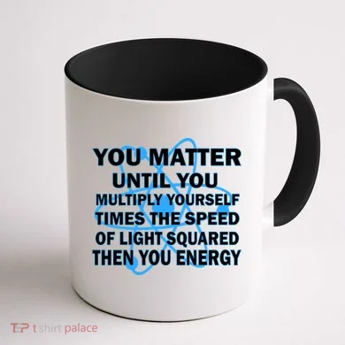 You Matter You Energy Science Physics Coffee Mug back