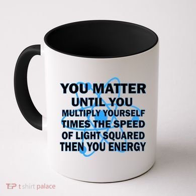 You Matter You Energy Science Physics Coffee Mug