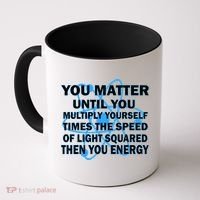You Matter You Energy Science Physics Coffee Mug thumb 0