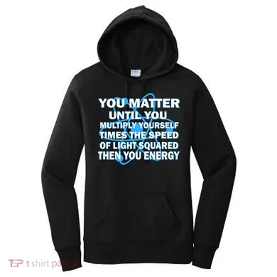 You Matter You Energy Science Physics Women's Hoodie
