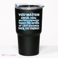 You Matter You Energy Science Physics Tumbler thumb 0