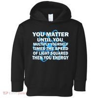You Matter You Energy Science Physics Toddler Hoodie thumb 0