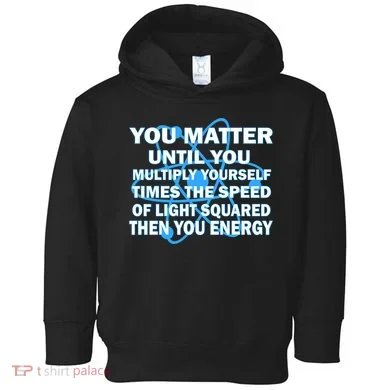 You Matter You Energy Science Physics Toddler Hoodie