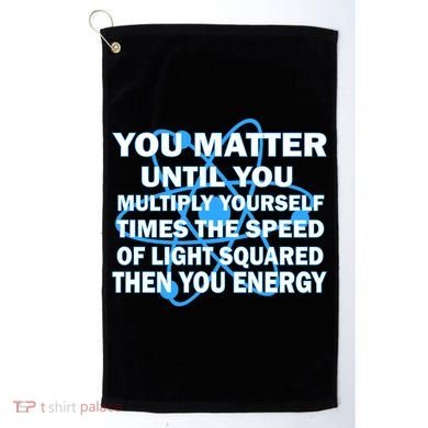You Matter You Energy Science Physics Golf Towel