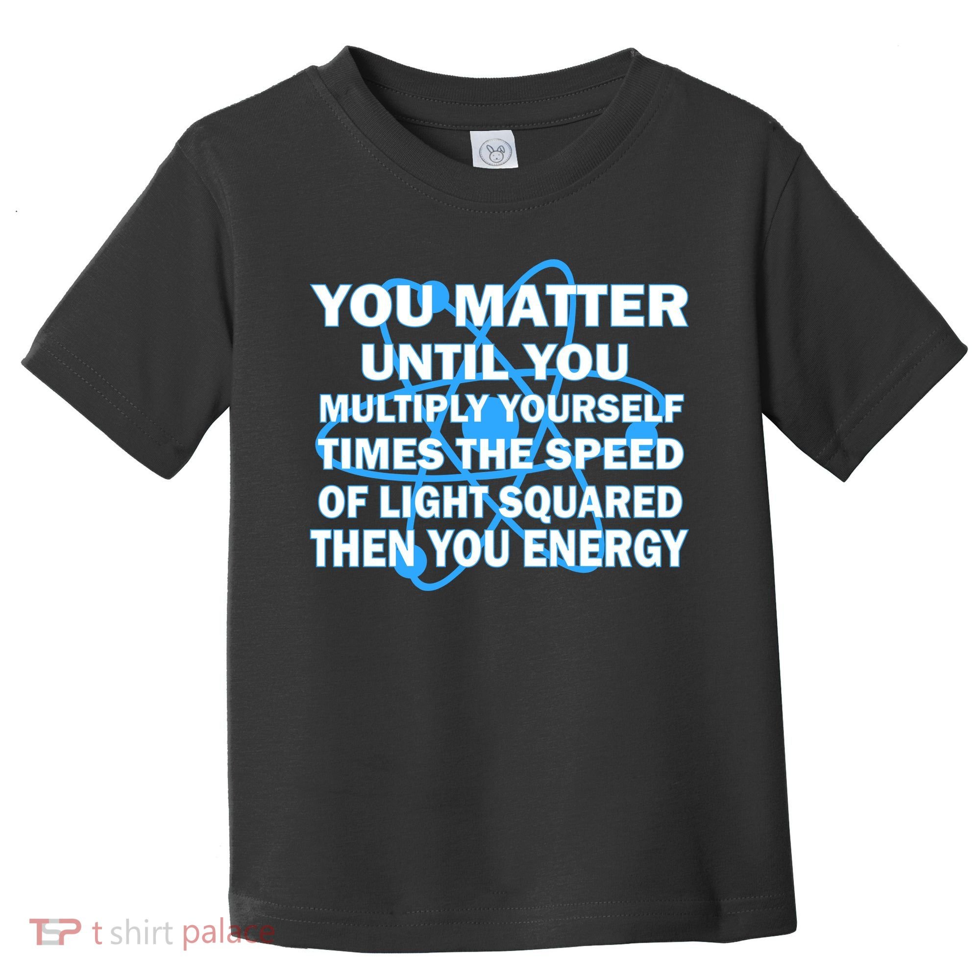 You Matter You Energy Science Physics Toddler T-Shirt