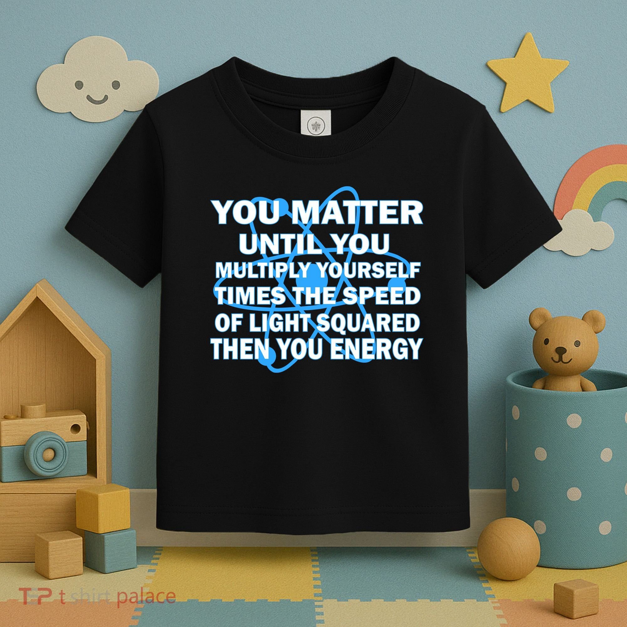 You Matter You Energy Science Physics Toddler T-Shirt