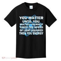 You Matter You Energy Science Physics Kids T-Shirt thumb 0