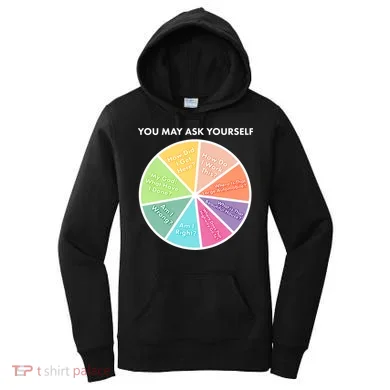 You May Ask Yourself Pie Chart Women's Hoodie
