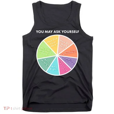 You May Ask Yourself Pie Chart Tank Top