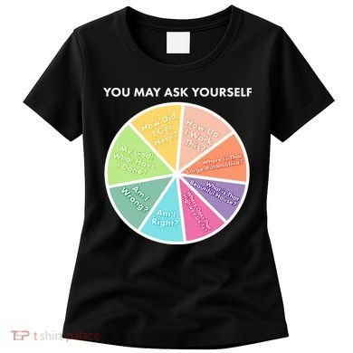 You May Ask Yourself Pie Chart Women's T-Shirt